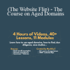 Mushfiq Sarker (The Website Flip) - The Course on Aged Domains
