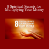 Mary Morrisey - 8 Spiritual Secrets for Multiplying Your Money