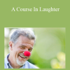 Steve Bhaerman - A Course In Laughter