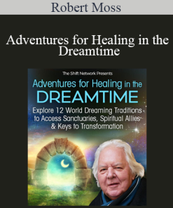 Robert Moss - Adventures for Healing in the Dreamtime