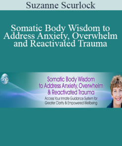 Suzanne Scurlock - Somatic Body Wisdom to Address Anxiety Overwhelm and Reactivated Trauma