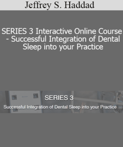 Jeffrey S. Haddad - SERIES 3 Interactive Online Course - Successful Integration of Dental Sleep into your Practice