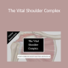 John Gibbons - The Vital Shoulder Complex