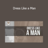 Tanner Guzy - Dress Like a Man